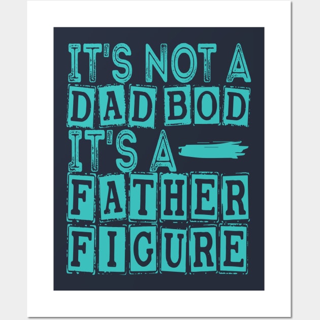 Funny It's Not A Dad Bod It's A Father Figure Wall Art by Top Art